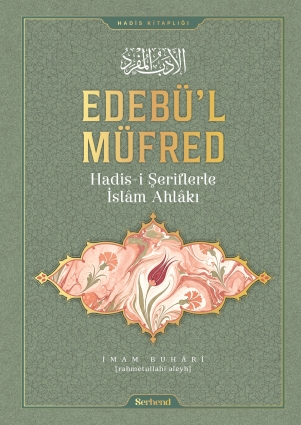 Edebü'l-Müfred - Hadis-i Şeriflerle İslâm Ahlâkı