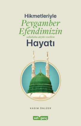 Hikmetleriyle Peygamber Efendimizin Hayatı