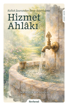 Kulluk Şuurundan Dava Adamlığına - Hizmet Ahlâkı