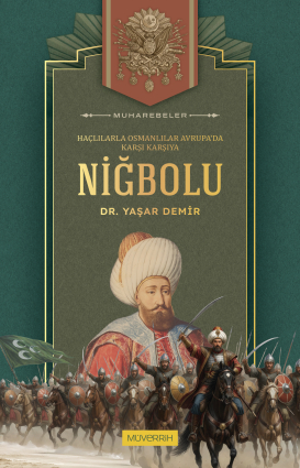 Niğbolu Savaşı: Haçlılarla Osmanlılar Avrupa’da Karşı Karşıya