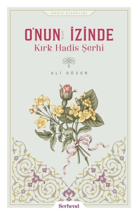 O'nun İzinde Kırk Hadis Şerhi - 1