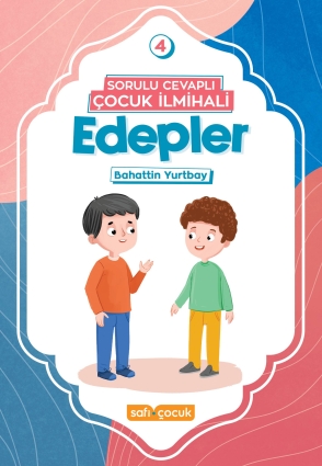 Sorulu Cevaplı Çocuk İlmihali - Edepler - Safi Çocuk